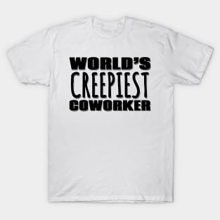 World's Creepiest Coworker T-Shirt